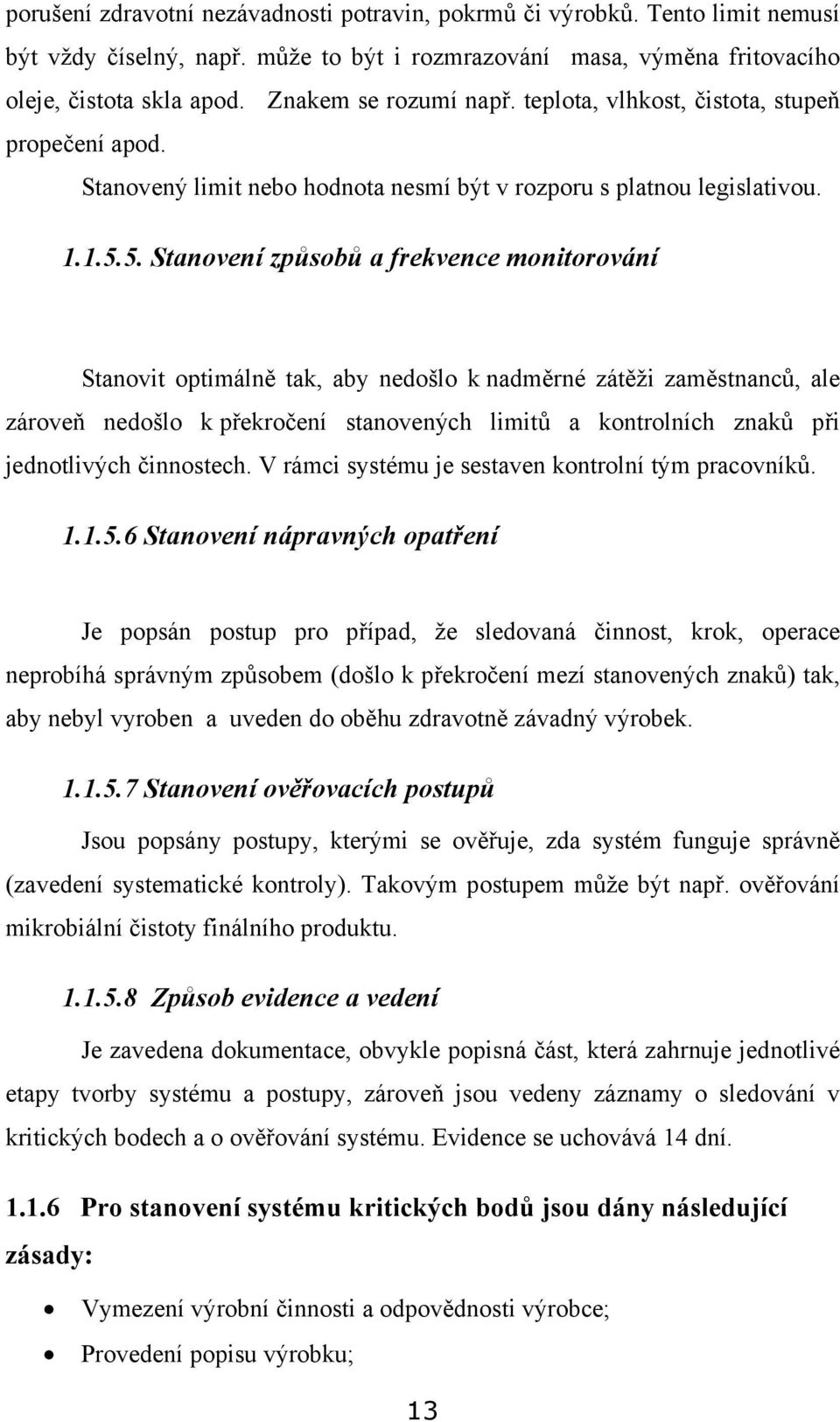 5. Stanovení způsobů a frekvence monitorování Stanovit optimálně tak, aby nedošlo k nadměrné zátěži zaměstnanců, ale zároveň nedošlo k překročení stanovených limitů a kontrolních znaků při