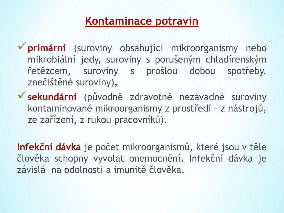 nezávadné suroviny kontaminované mikroorganismy z prostředí z nástrojů, ze zařízení, z rukou pracovníků).