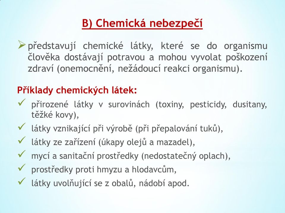 Příklady chemických látek: přirozené látky v surovinách (toxiny, pesticidy, dusitany, těžké kovy), látky vznikající při