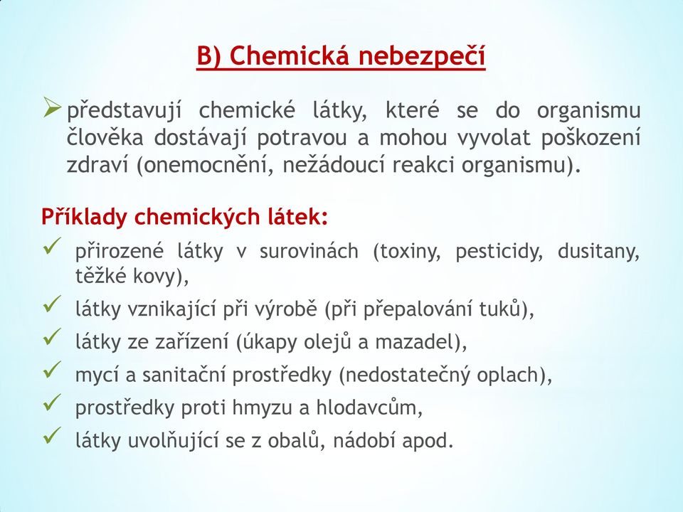 Příklady chemických látek: přirozené látky v surovinách (toxiny, pesticidy, dusitany, těžké kovy), látky vznikající při