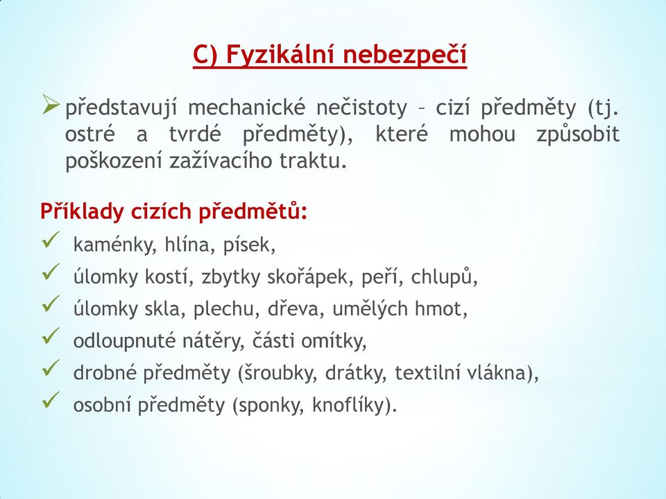 Příklady cizích předmětů: kaménky, hlína, písek, úlomky kostí, zbytky skořápek, peří, chlupů, úlomky