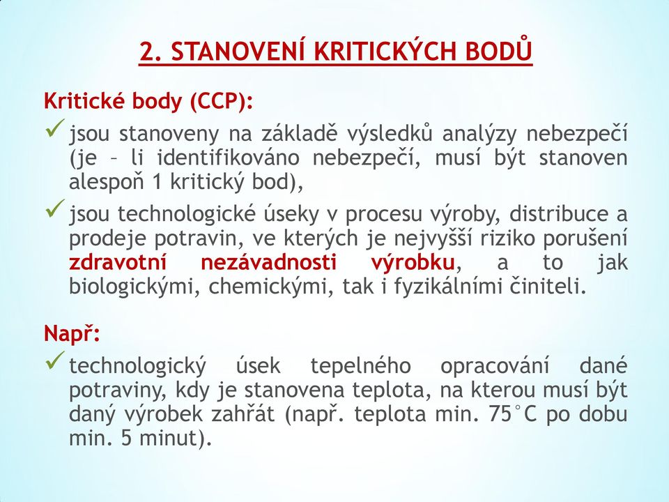 riziko porušení zdravotní nezávadnosti výrobku, a to jak biologickými, chemickými, tak i fyzikálními činiteli.