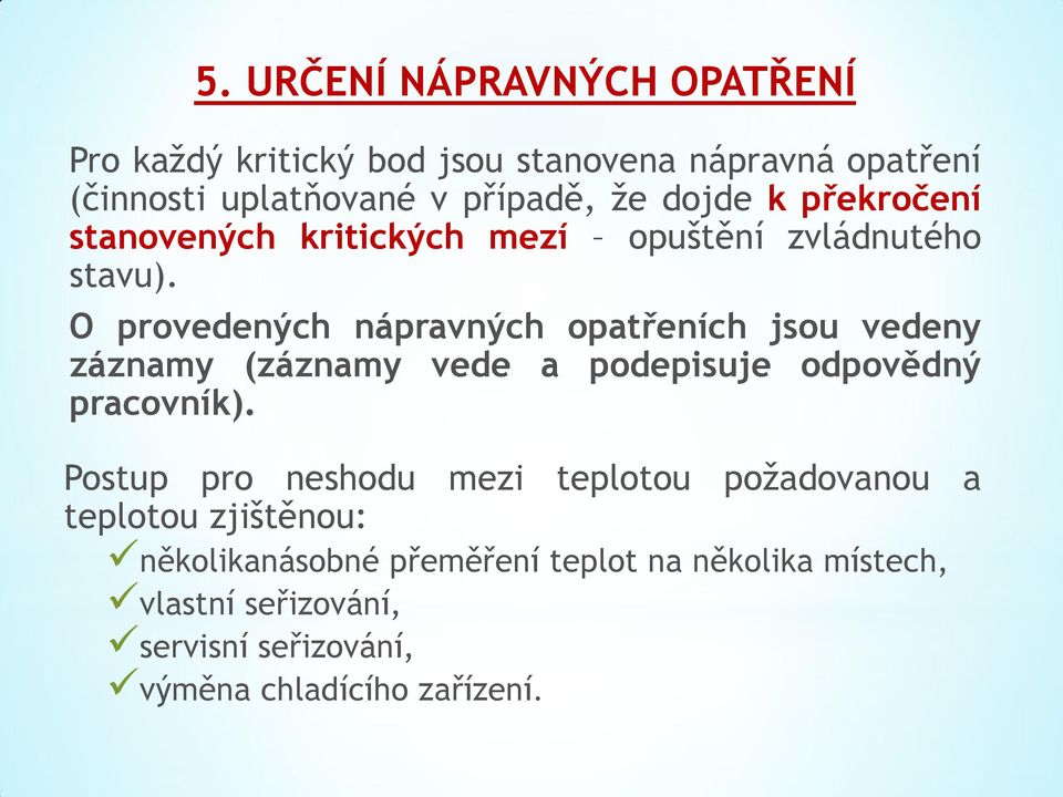 O provedených nápravných opatřeních jsou vedeny záznamy (záznamy vede a podepisuje odpovědný pracovník).