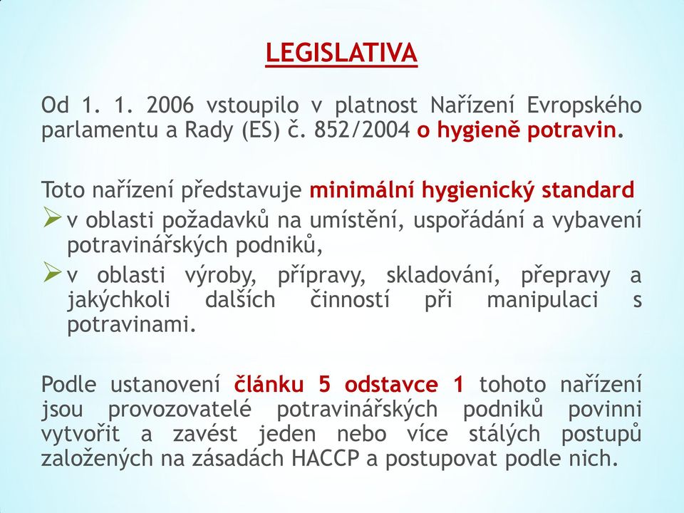 oblasti výroby, přípravy, skladování, přepravy a jakýchkoli dalších činností při manipulaci s potravinami.