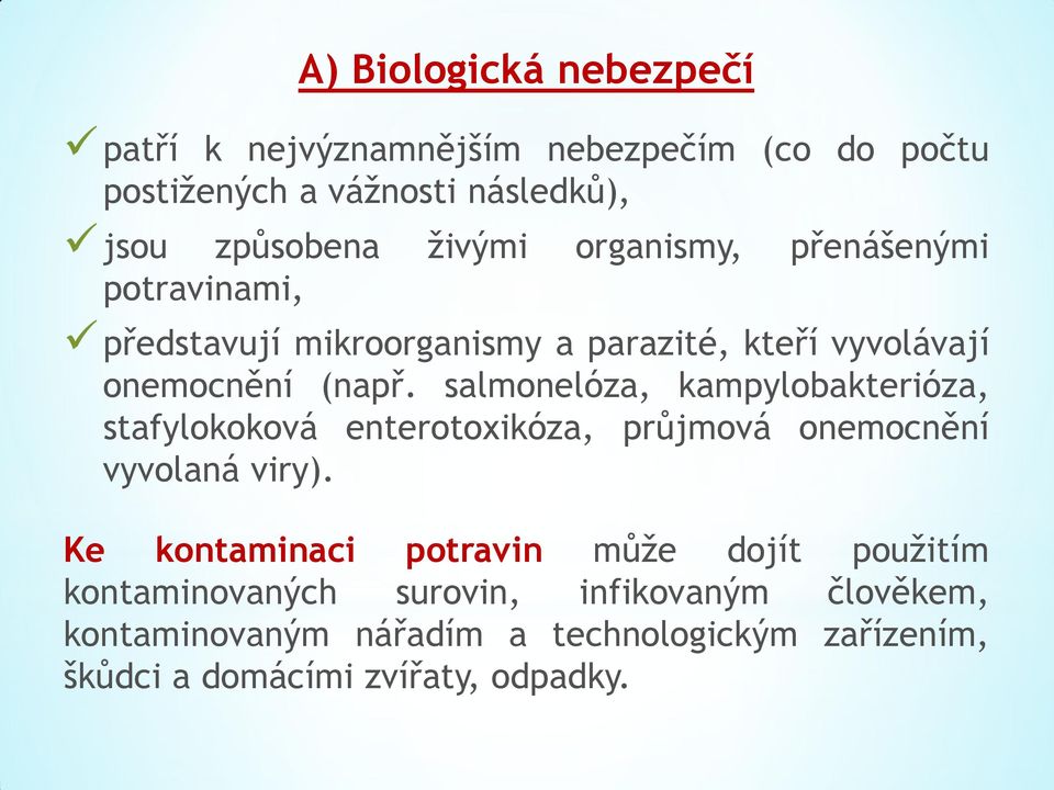 salmonelóza, kampylobakterióza, stafylokoková enterotoxikóza, průjmová onemocnění vyvolaná viry).