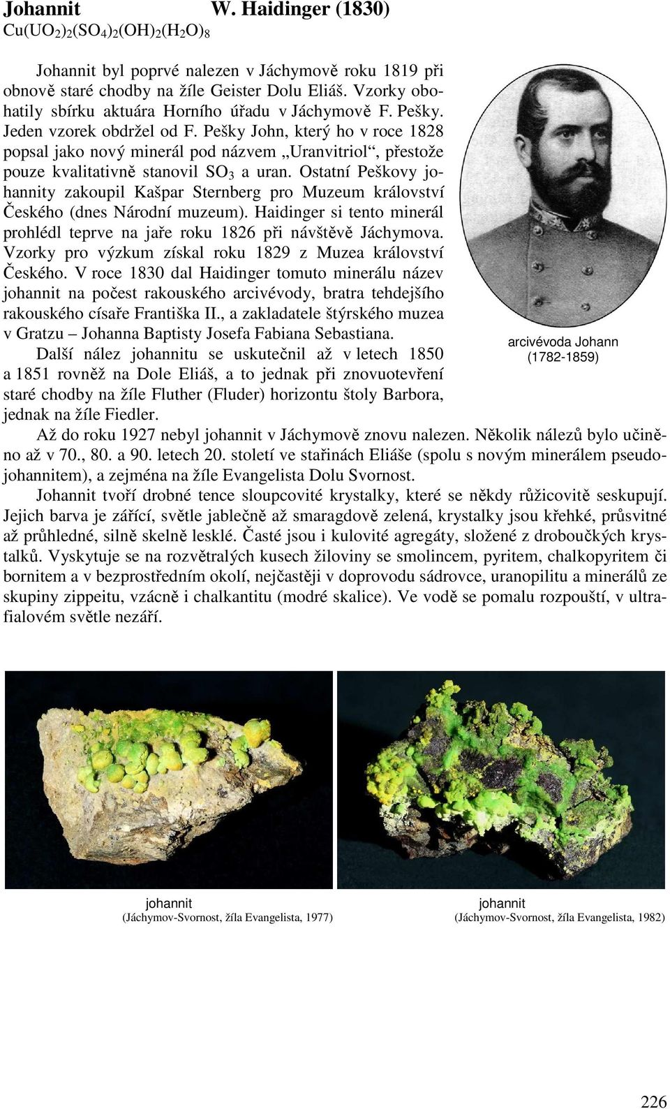 Pešky John, který ho v roce 1828 popsal jako nový minerál pod názvem Uranvitriol, přestože pouze kvalitativně stanovil SO 3 a uran.