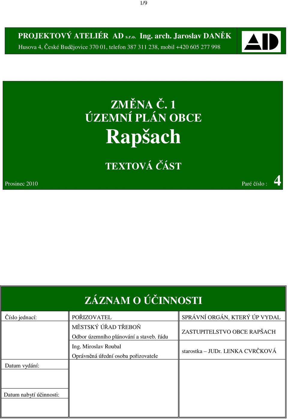 1 ÚZEMNÍ PLÁN OBCE Rapšach TEXTOVÁ ÁST Prosinec 2010 Paré íslo : 4 ZÁZNAM O Ú INNOSTI íslo jednací: PO IZOVATEL SPRÁVNÍ