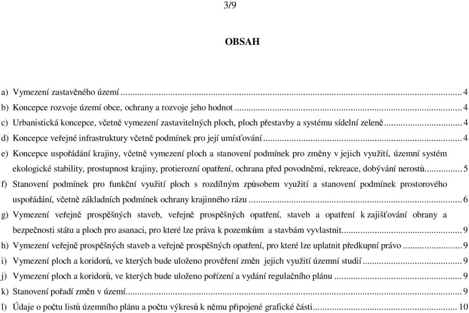 .. 4 e) Koncepce uspo ádání krajiny, v etn vymezení ploch a stanovení podmínek pro zm ny v jejich využití, územní systém ekologické stability, prostupnost krajiny, protierozní opat ení, ochrana p ed