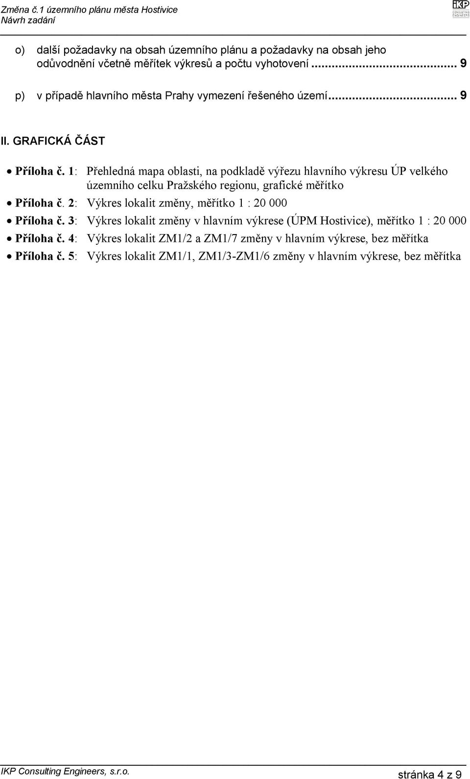 1: Přehledná mapa oblasti, na podkladě výřezu hlavního výkresu ÚP velkého územního celku Pražského regionu, grafické měřítko Příloha č.