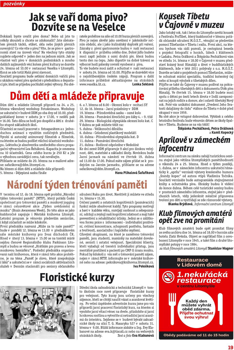 Na všechny tyto otázky najdete odpověď v jeden den na jednom místě. Jak se vlastně vaří pivo v domácích podmínkách a mnoho dalších zajímavých věcí kolem pivní kultury se dozvíte 24. března od 10.