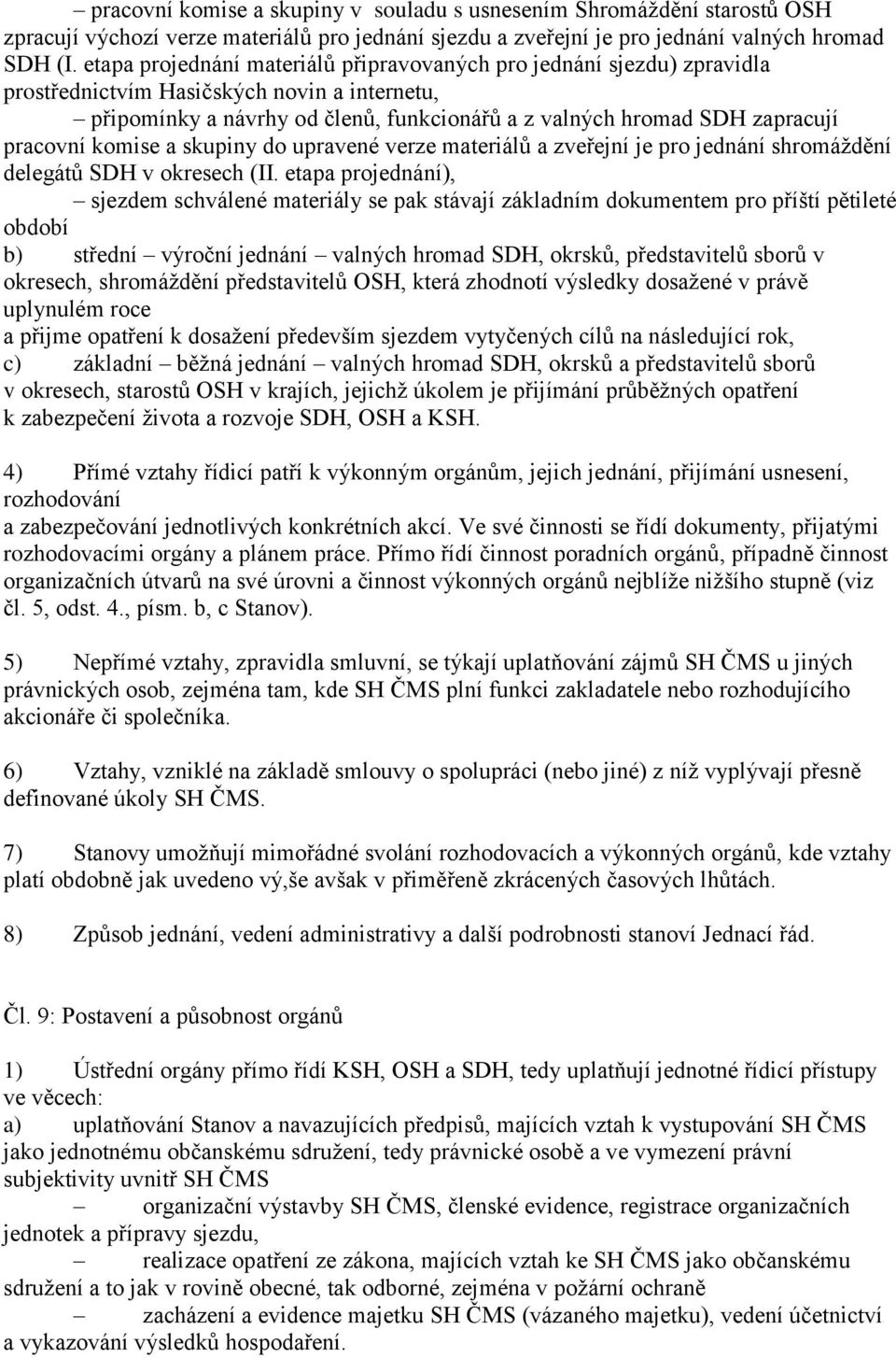 pracovní komise a skupiny do upravené verze materiálů a zveřejní je pro jednání shromáždění delegátů SDH v okresech (II.