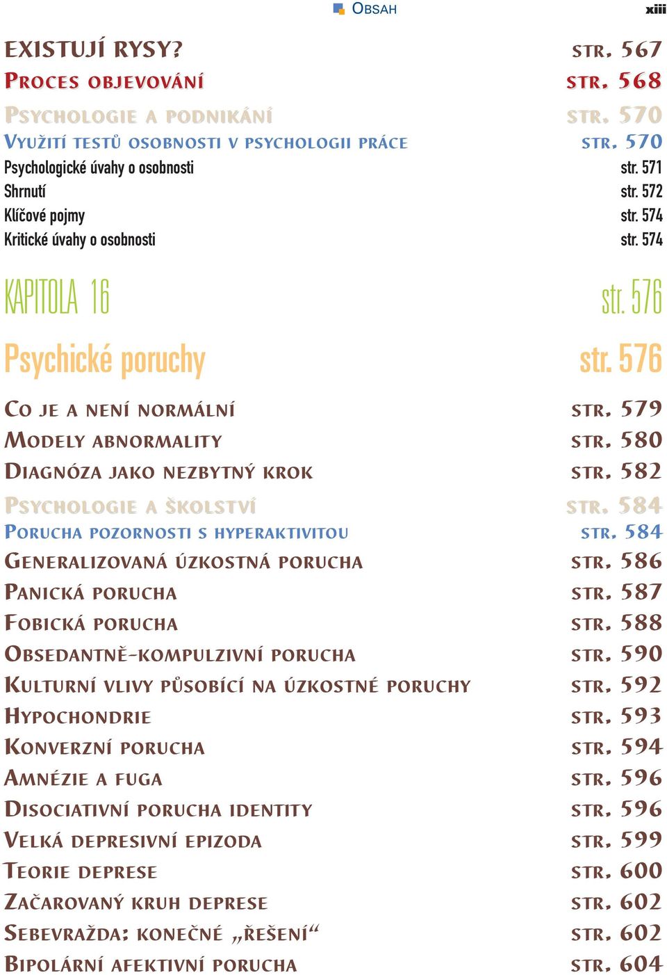 580 DIAGNÓZA JAKO NEZBYTNÝ KROK STR. 582 PSYCHOLOGIEOGIE A ŠKOLS OLST VÍ S TR.. 584 PORUCHA POZORNOSTI S HYPERAKTIVITOU STR. 584 GENERALIZOVANÁ ÚZKOSTNÁ PORUCHA STR. 586 PANICKÁ PORUCHA STR.