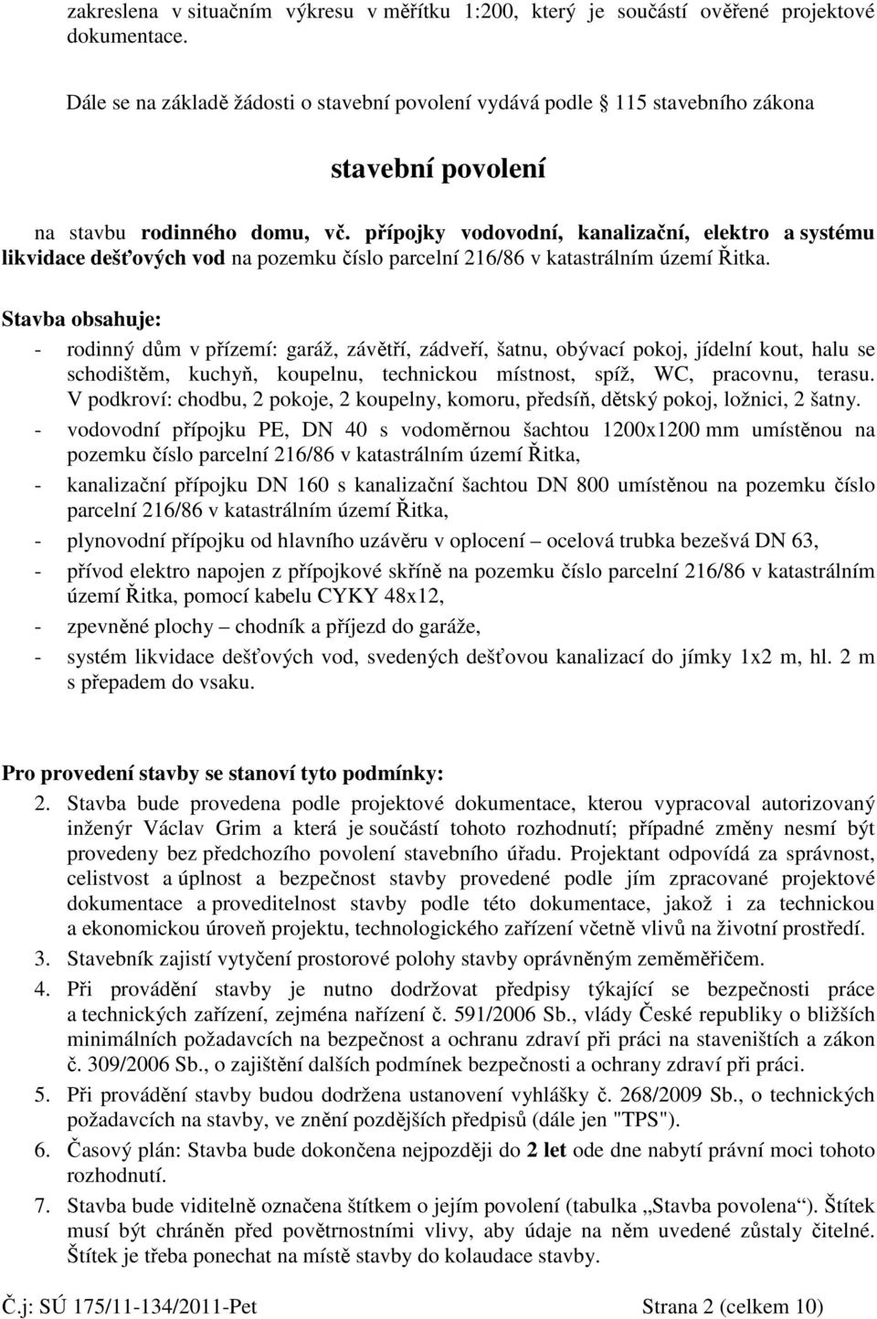 přípojky vodovodní, kanalizační, elektro a systému likvidace dešťových vod na pozemku číslo parcelní 216/86 v katastrálním území Řitka.