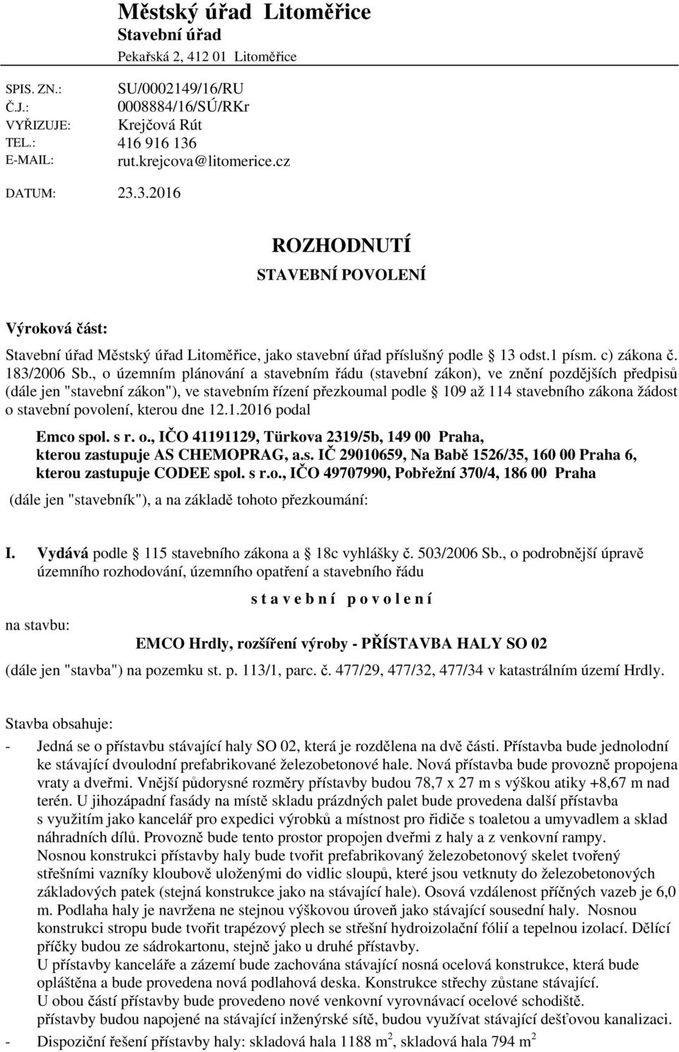 , o územním plánování a stavebním řádu (stavební zákon), ve znění pozdějších předpisů (dále jen "stavební zákon"), ve stavebním řízení přezkoumal podle 109 až 114 stavebního zákona žádost o stavební