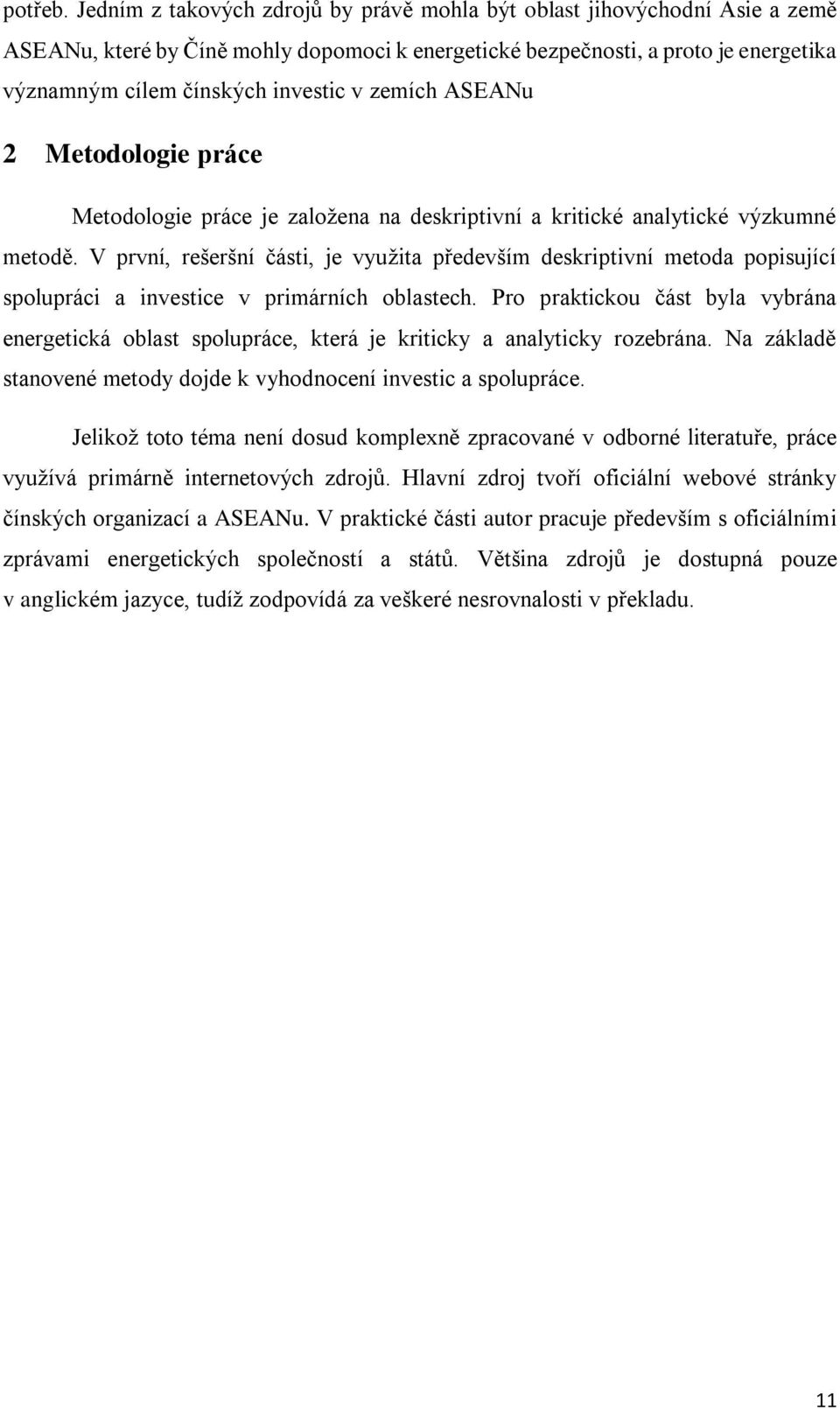 zemích ASEANu 2 Metodologie práce Metodologie práce je založena na deskriptivní a kritické analytické výzkumné metodě.