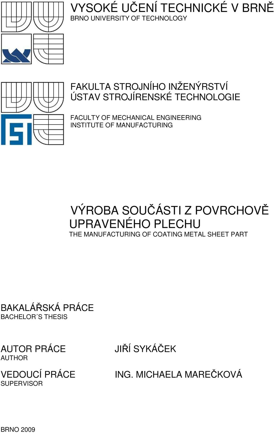 SOUČÁSTI Z POVRCHOVĚ UPRAVENÉHO PLECHU THE MANUFACTURING OF COATING METAL SHEET PART BAKALÁŘSKÁ