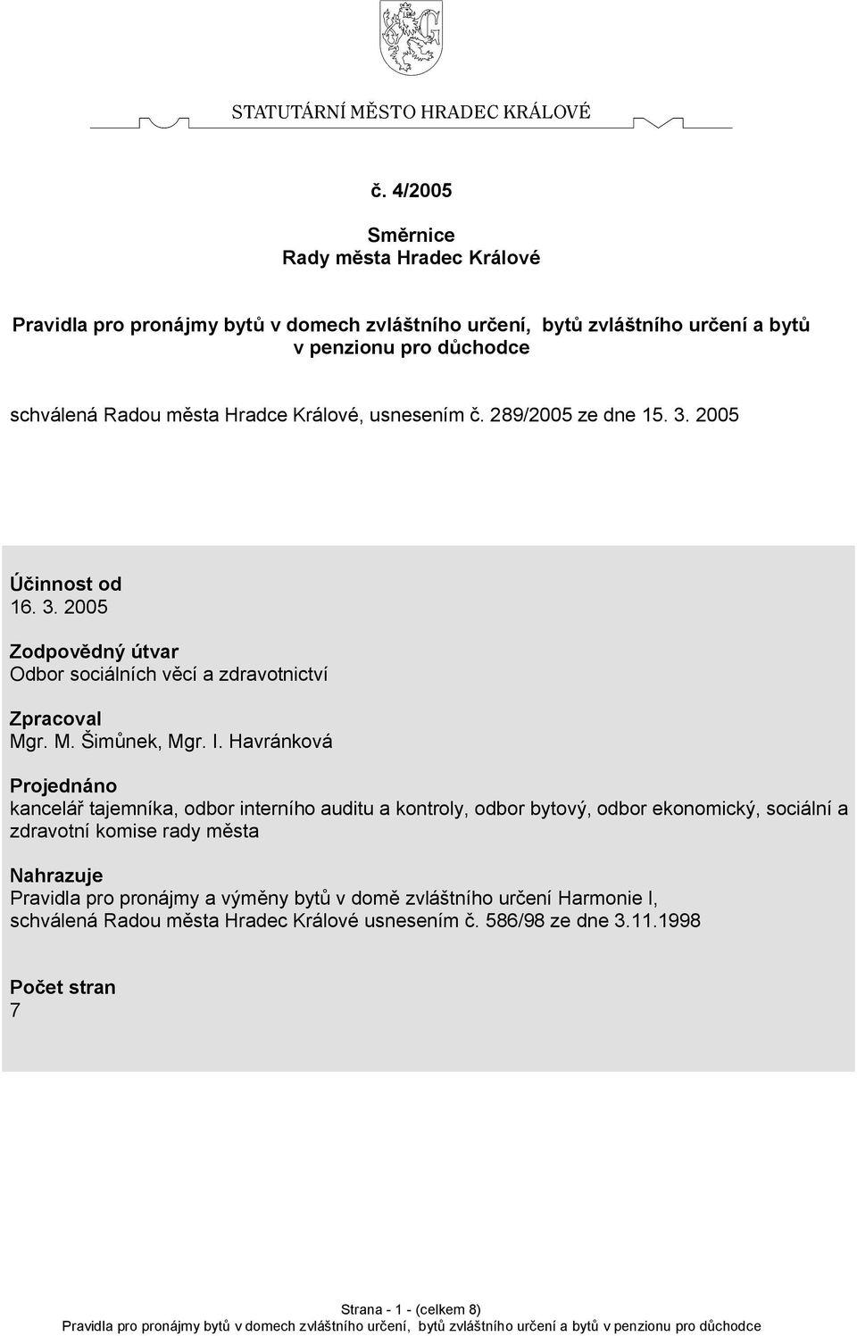 I. Havránková Projednáno kancelář tajemníka, odbor interního auditu a kontroly, odbor bytový, odbor ekonomický, sociální a zdravotní komise rady města Nahrazuje Pravidla