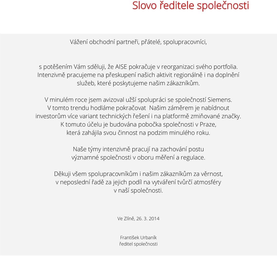 V tomto trendu hodláme pokračovat Našim záměrem je nabídnout investorům více variant technických řešení i na platformě zmiňované značky.