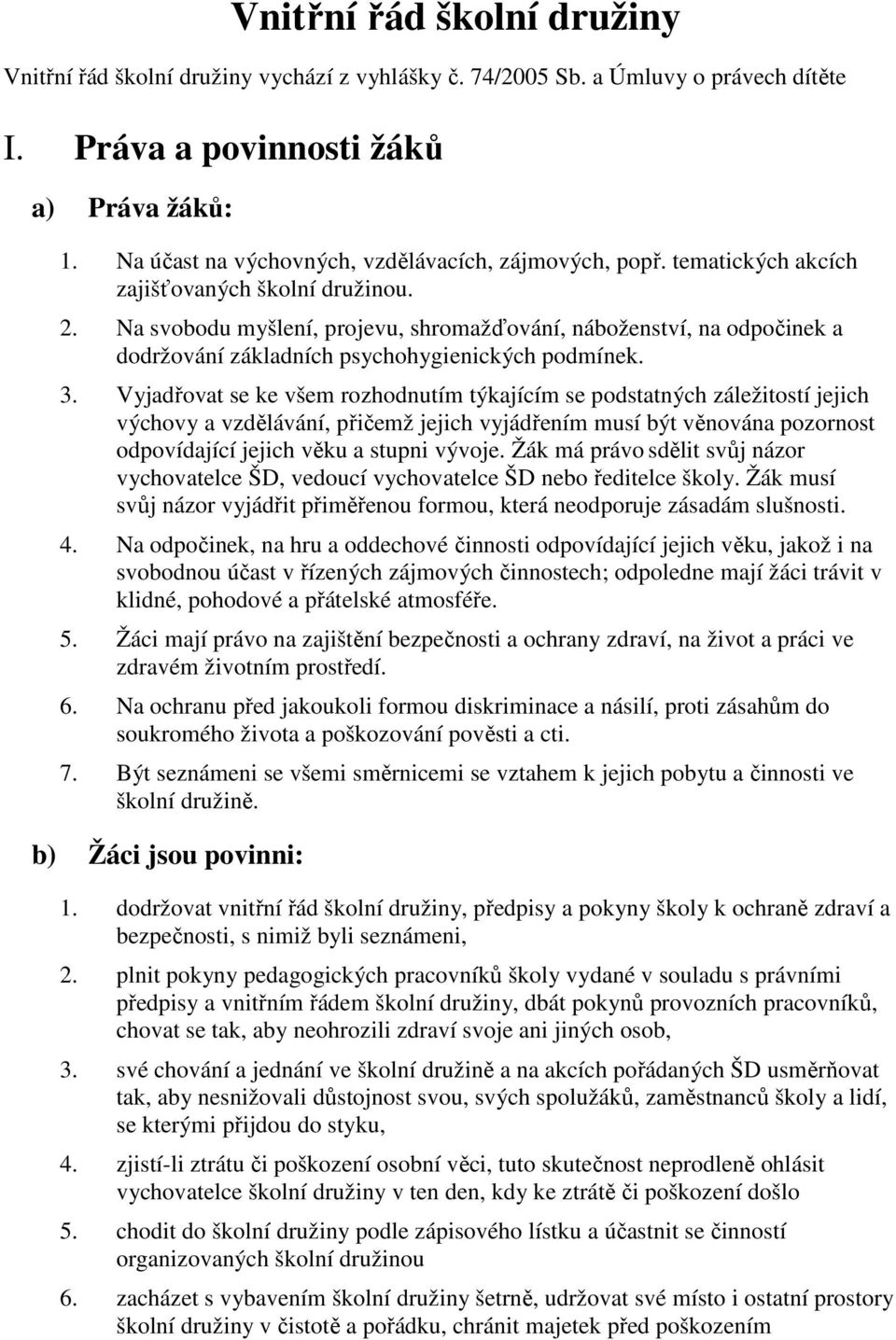 Na svobodu myšlení, projevu, shromažďování, náboženství, na odpočinek a dodržování základních psychohygienických podmínek. 3.