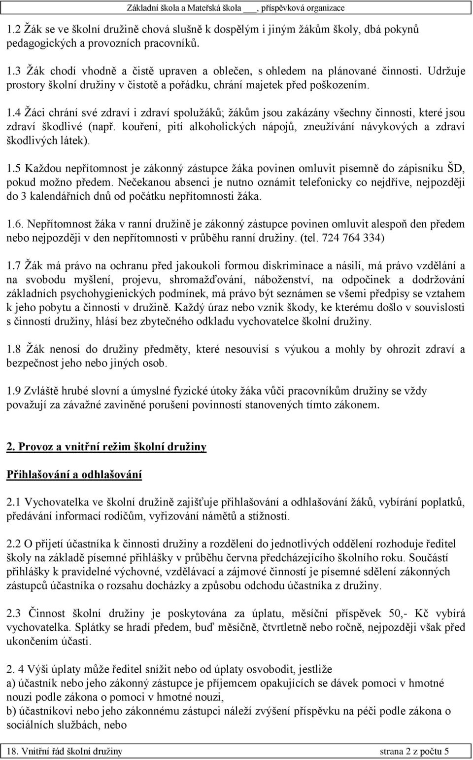 4 Žáci chrání své zdraví i zdraví spolužáků; žákům jsou zakázány všechny činnosti, které jsou zdraví škodlivé (např.