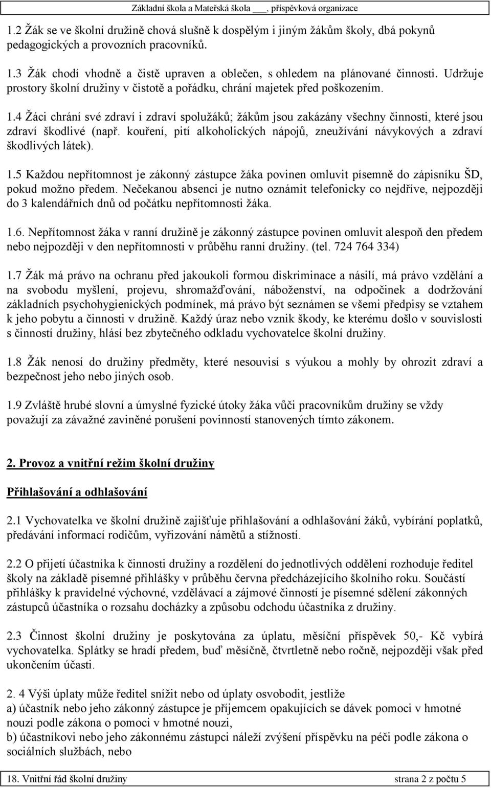 4 Žáci chrání své zdraví i zdraví spolužáků; žákům jsou zakázány všechny činnosti, které jsou zdraví škodlivé (např.