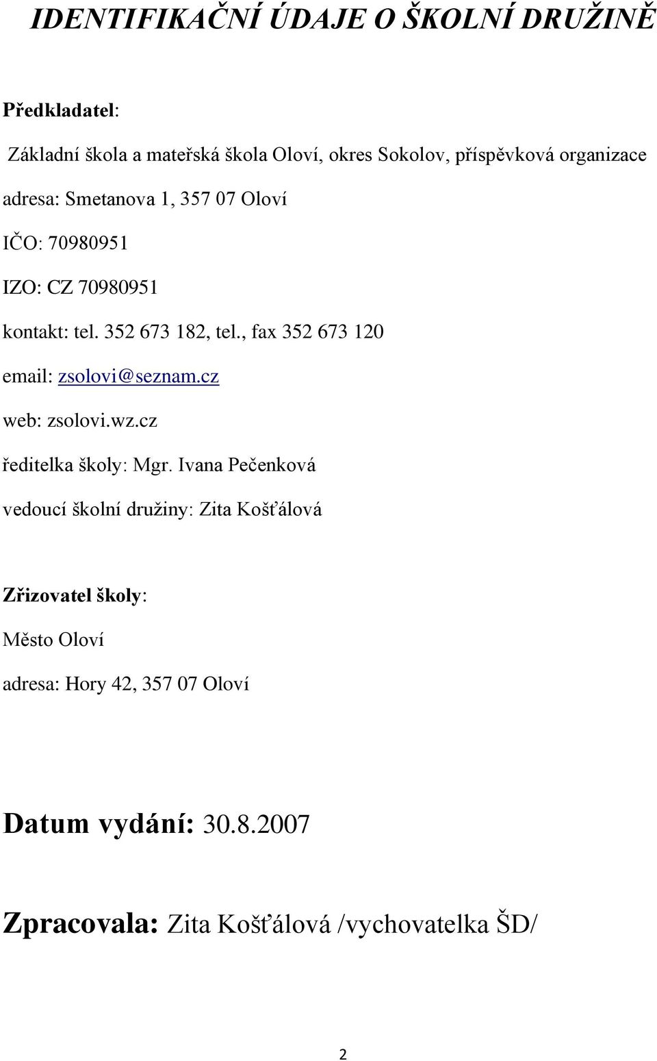 , fax 352 673 120 email: zsolovi@seznam.cz web: zsolovi.wz.cz ředitelka školy: Mgr.