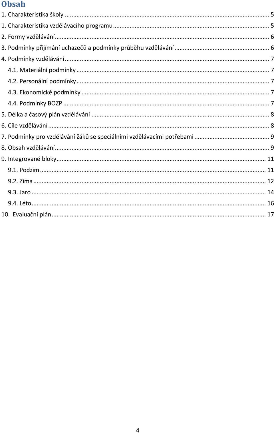 .. 7 4.3. Ekonomické podmínky... 7 4.4. Podmínky BOZP... 7 5. Délka a časový plán vzdělávání... 8 6. Cíle vzdělávání... 8 7.