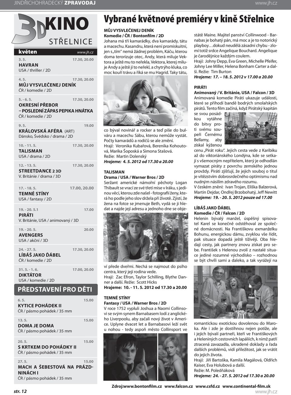 00 TEMNÉ STÍNY USA / fantasy / 2D 19. - 20. 5. 1 17.00 PIRÁTI V. Británie, USA / animovaný / 3D 19. - 20. 5. 20.00 AVENGERS USA / akční / 3D 24. - 27. 5. 17.30, 20.