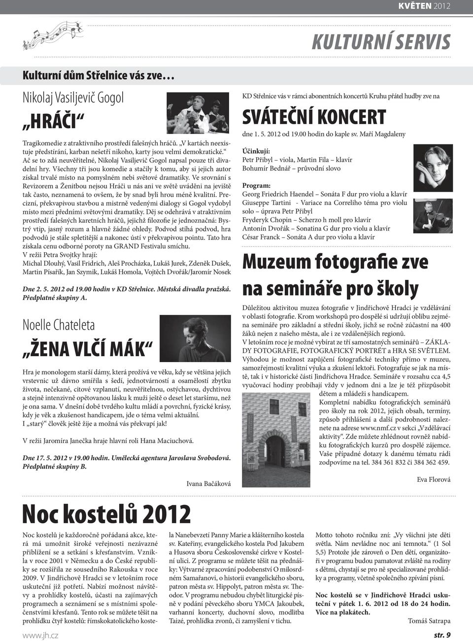 Všechny tři jsou komedie a stačily k tomu, aby si jejich autor získal trvalé místo na pomyslném nebi světové dramatiky.