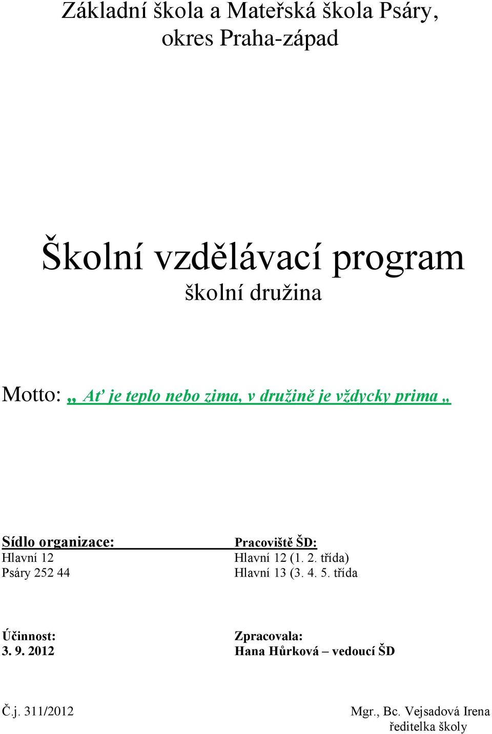 Psáry 252 44 Pracoviště ŠD: Hlavní 12 (1. 2. třída) Hlavní 13 (3. 4. 5.