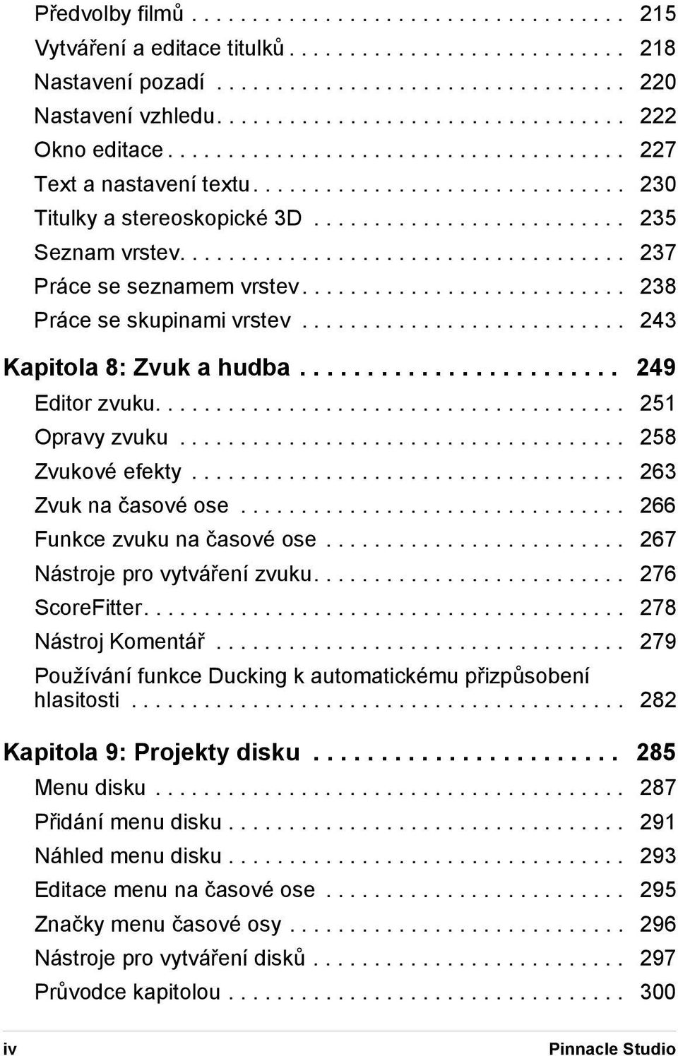 .................................... 237 Práce se seznamem vrstev........................... 238 Práce se skupinami vrstev........................... 243 Kapitola 8: Zvuk a hudba........................ 249 Editor zvuku.