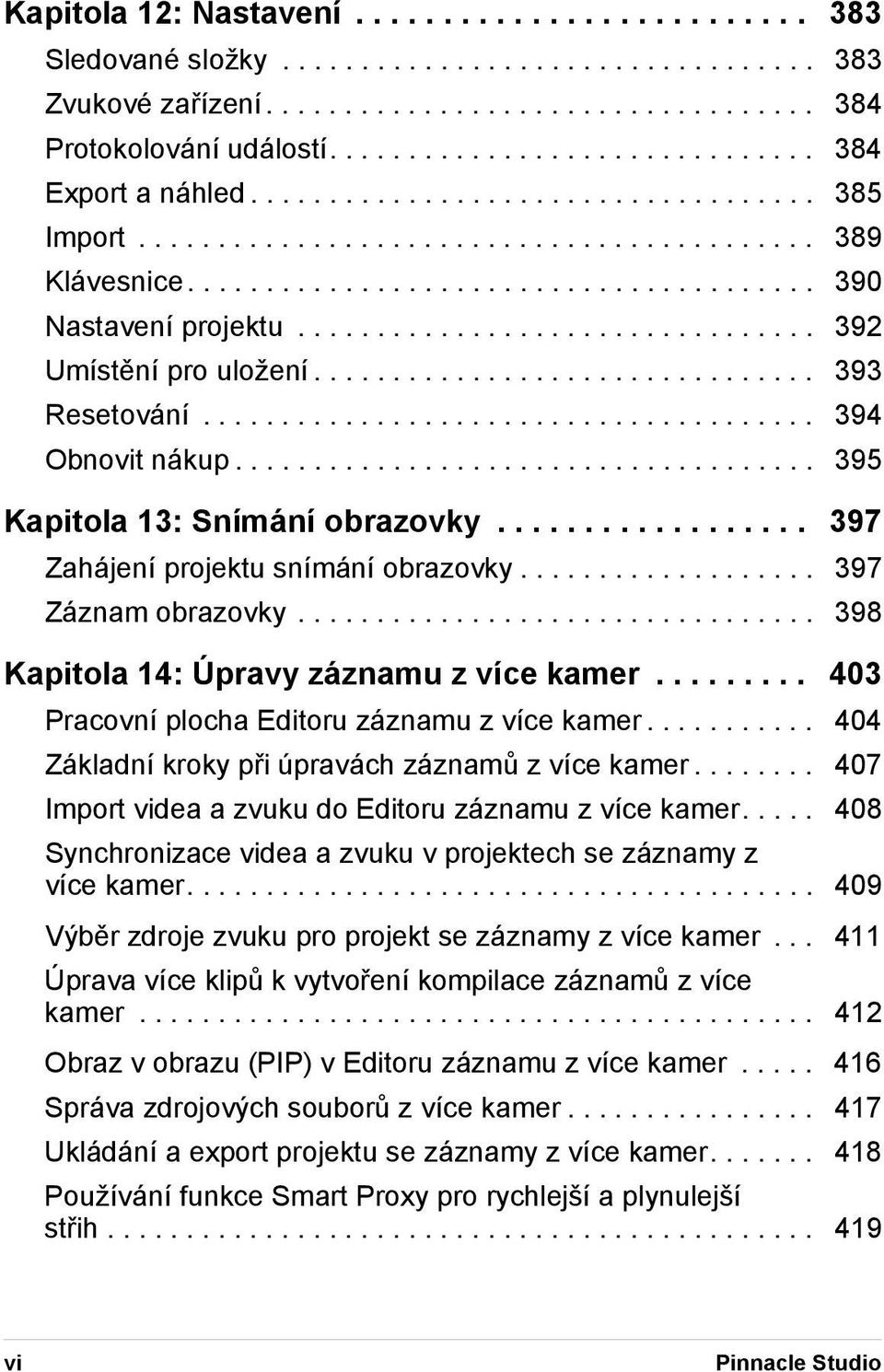 ................................ 392 Umístění pro uložení................................ 393 Resetování....................................... 394 Obnovit nákup..................................... 395 Kapitola 13: Snímání obrazovky.