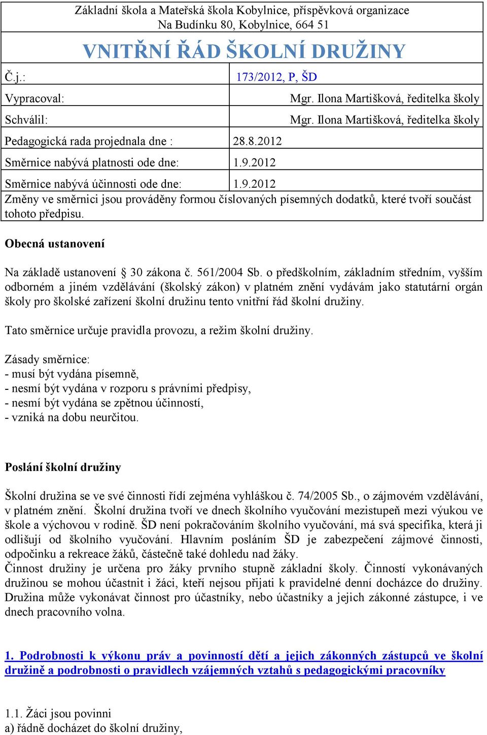 Obecná ustanovení Na základě ustanovení 30 zákona č. 561/2004 Sb.
