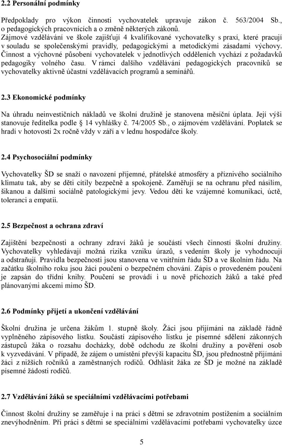 Činnost a výchovné působení vychovatelek v jednotlivých odděleních vychází z požadavků pedagogiky volného času.