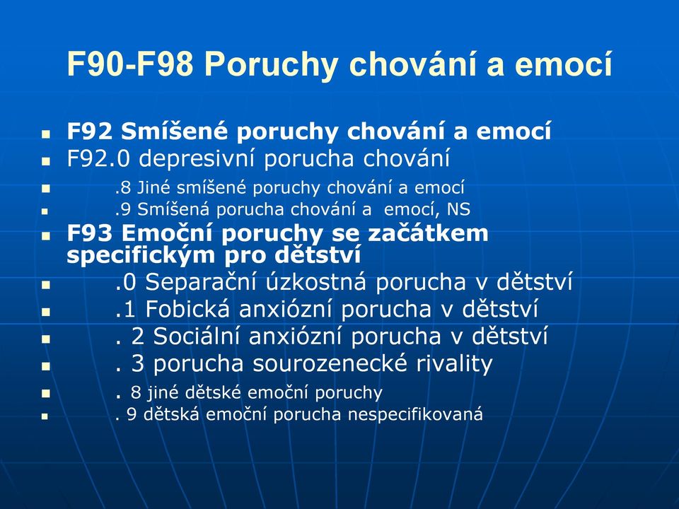 9 Smíšená porucha chování a emocí, NS F93 Emoční poruchy se začátkem specifickým pro dětství.