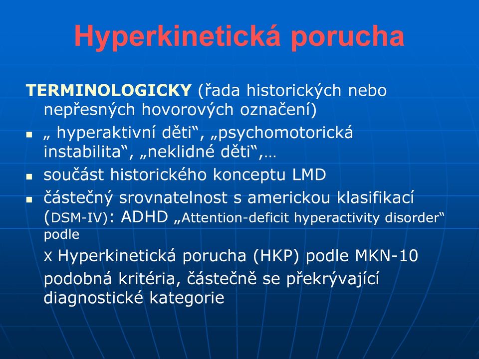 s americkou klasifikací (DSM-IV) IV): : ADHD Attention podle Attention-deficit hyperactivity disorder X