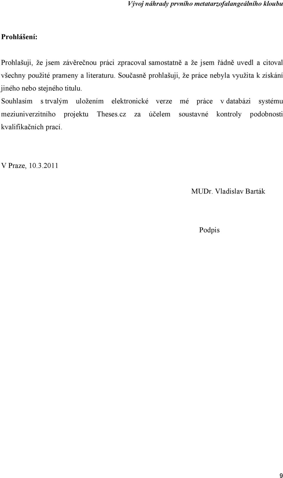 Souhlasím s trvalým meziuniverzitního uložením projektu elektronické Theses.