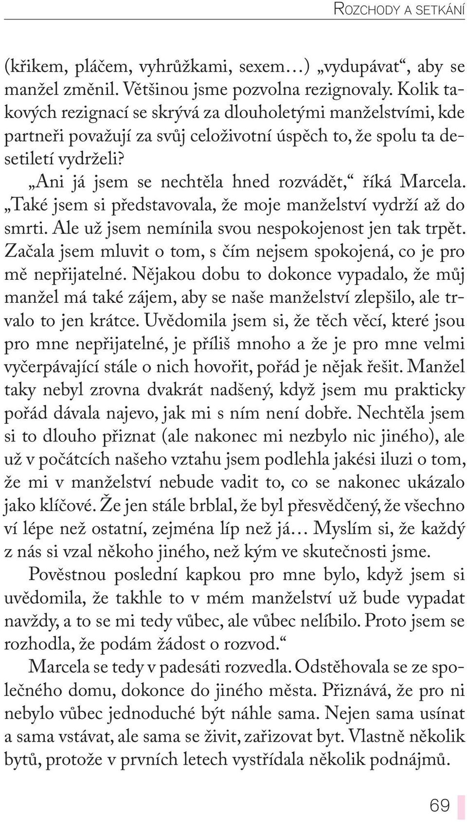 Ani já jsem se nechtěla hned rozvádět, říká Marcela. Také jsem si představovala, že moje manželství vydrží až do smrti. Ale už jsem nemínila svou nespokojenost jen tak trpět.