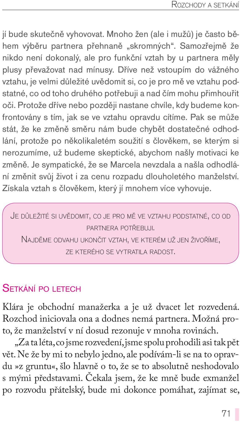 Dříve než vstoupím do vážného vztahu, je velmi důležité uvědomit si, co je pro mě ve vztahu podstatné, co od toho druhého potřebuji a nad čím mohu přimhouřit oči.