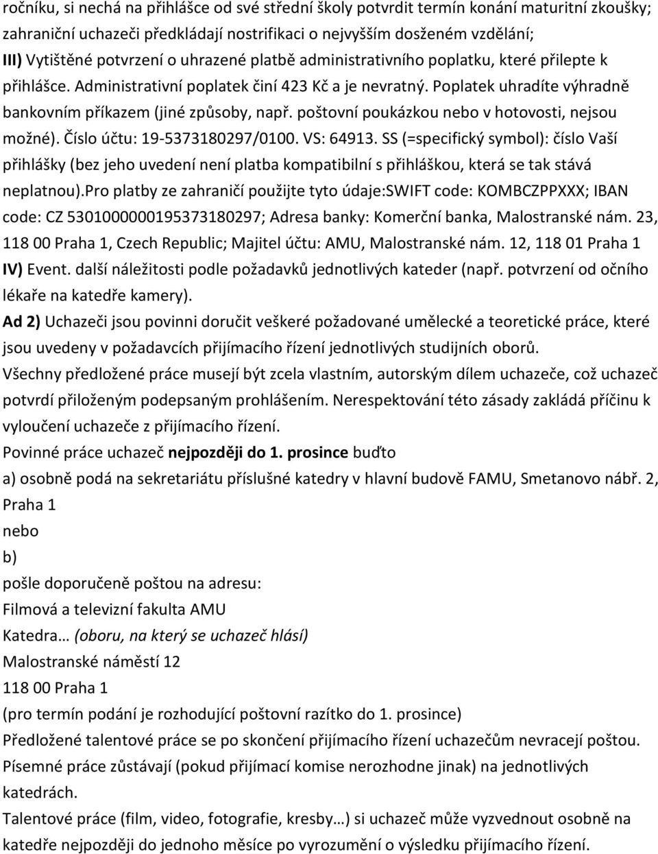 poštovní poukázkou nebo v hotovosti, nejsou možné). Číslo účtu: 19-5373180297/0100. VS: 64913.