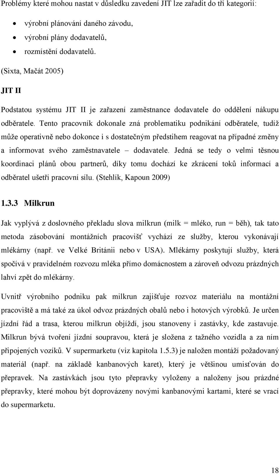 Tento pracovník dokonale zná problematiku podnikání odběratele, tudíž může operativně nebo dokonce i s dostatečným předstihem reagovat na případné změny a informovat svého zaměstnavatele dodavatele.