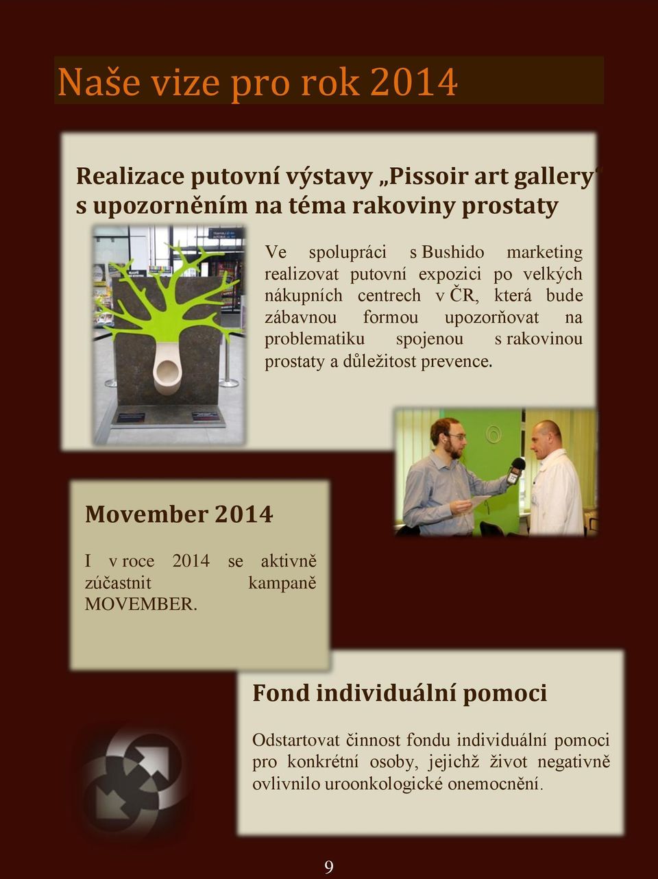 spojenou s rakovinou prostaty a důležitost prevence. Movember 2014 I v roce 2014 se aktivně zúčastnit kampaně MOVEMBER.