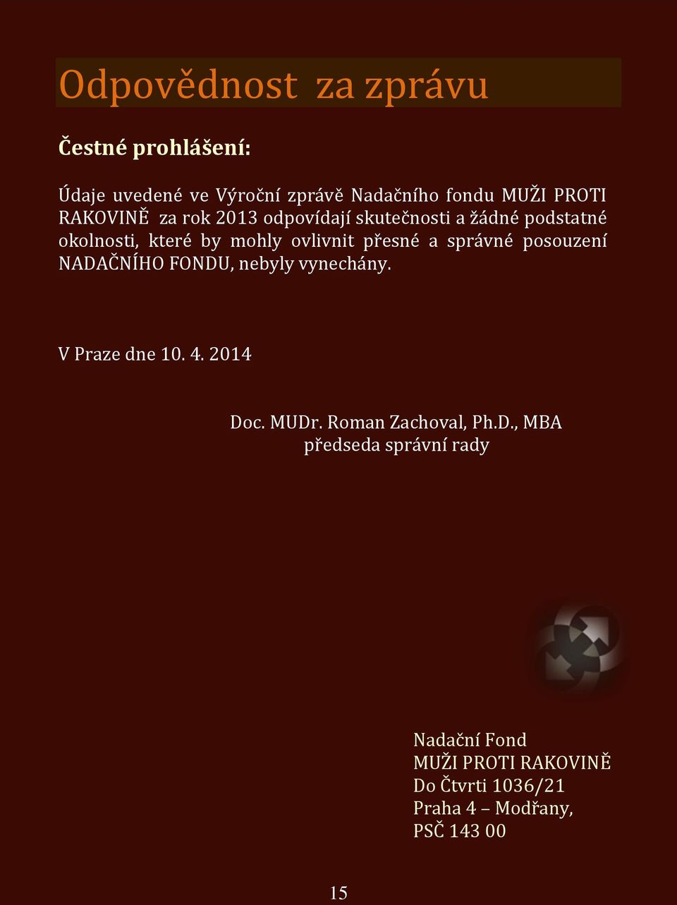 správné posouzení NADAČNÍHO FONDU, nebyly vynechány. V Praze dne 10. 4. 2014 Doc. MUDr.