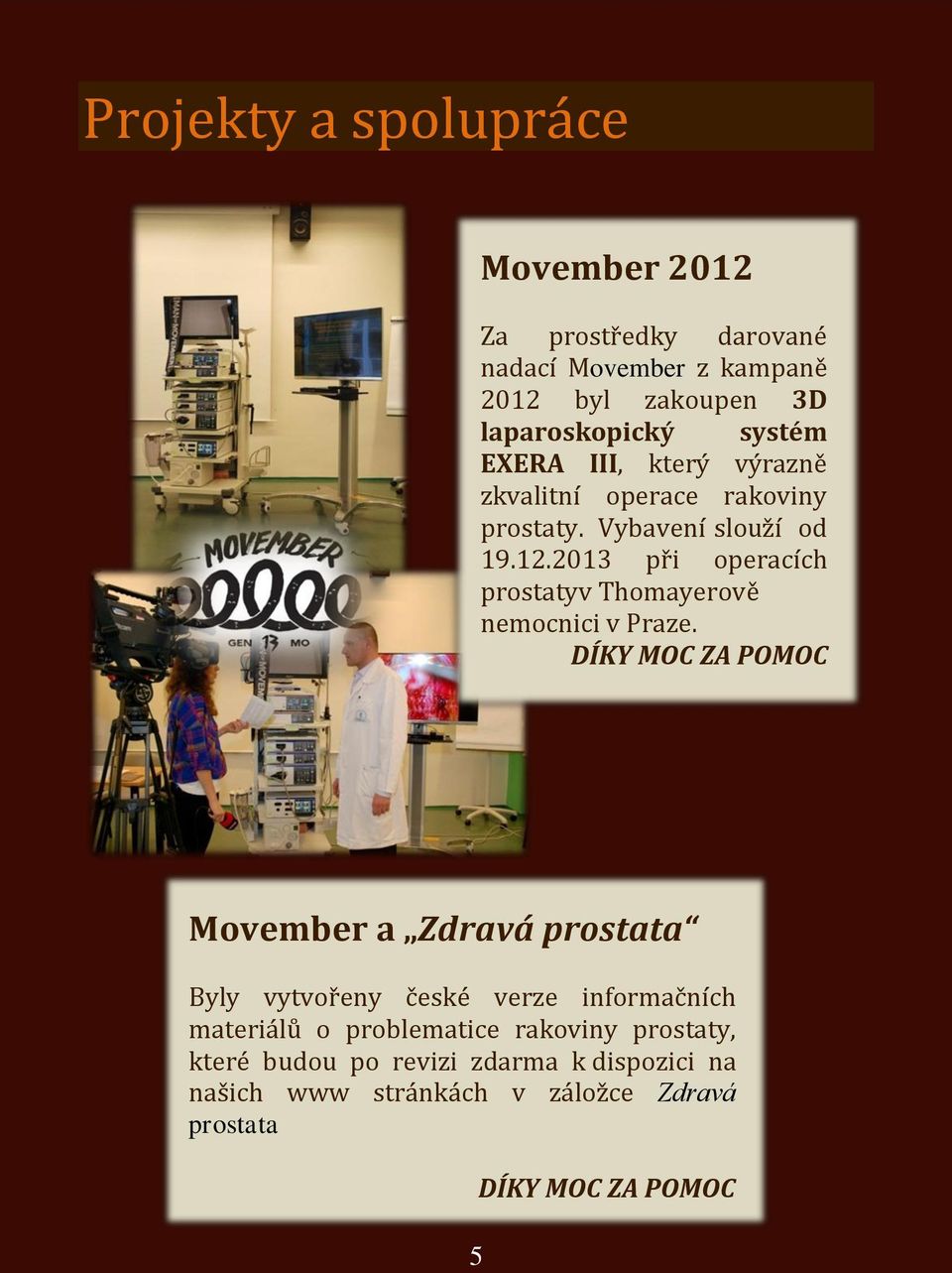 2013 při operacích prostatyv Thomayerově nemocnici v Praze.