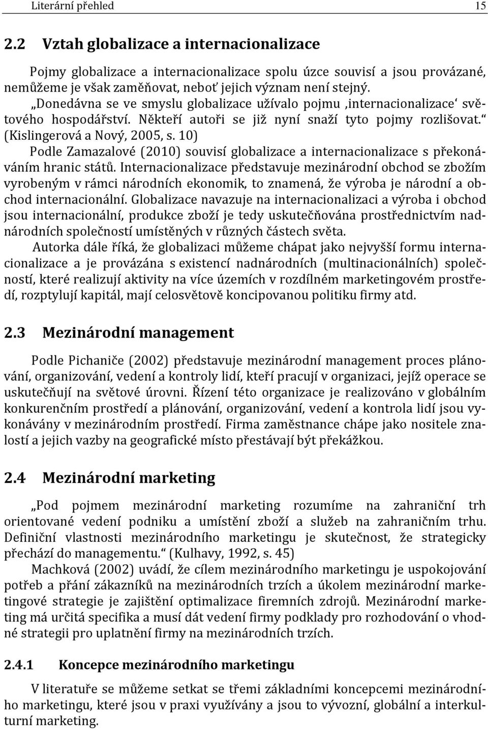 10) Podle Zamazalové (2010) souvisí globalizace a internacionalizace s překonáváním hranic států.