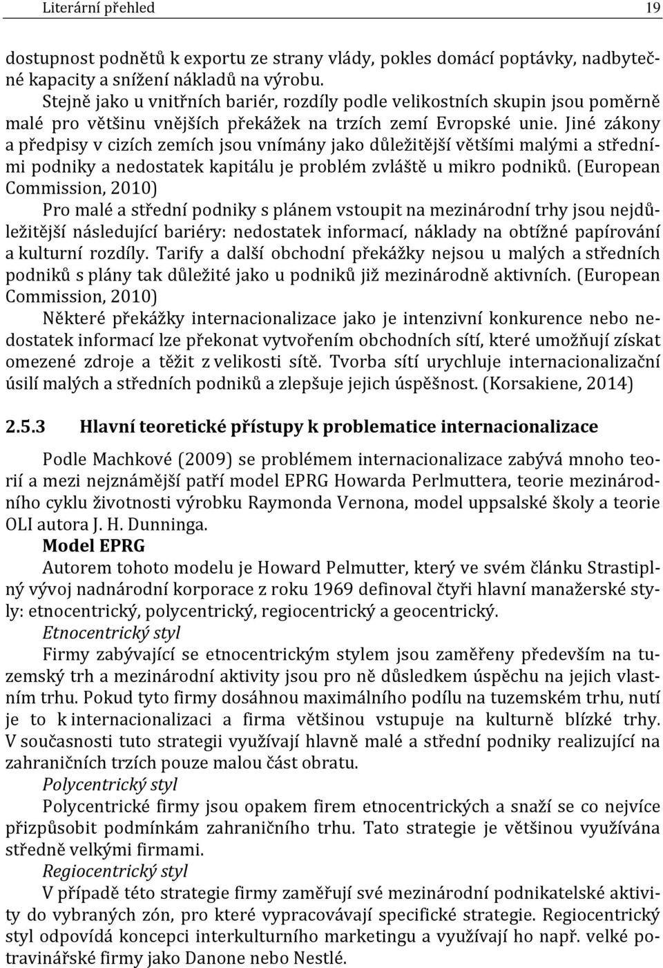 Jiné zákony a předpisy v cizích zemích jsou vnímány jako důležitější většími malými a středními podniky a nedostatek kapitálu je problém zvláště u mikro podniků.