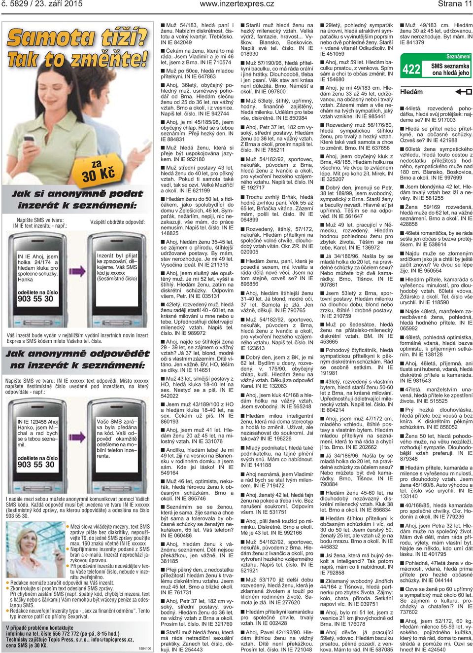 Váš SMS kód je xxxxxx (šestimístné číslo) Váš inzerát bude vydán v nejbližším vydání inzertních novin Inzert Expres s SMS kódem místo Vašeho tel. čísla.
