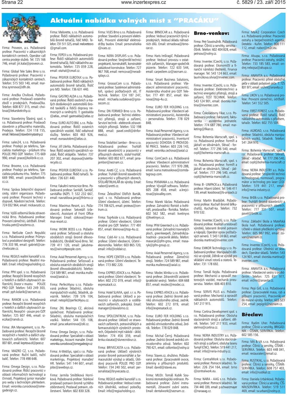 syrenova@dlh.de. Firma: Anežka Chvílová. Požadovaná profese: Prodavači ostatního zboží v prodejnách, Prodavač/ka. Telefon: 608 877 315, email: chvilova@lekarskeknihy.cz.