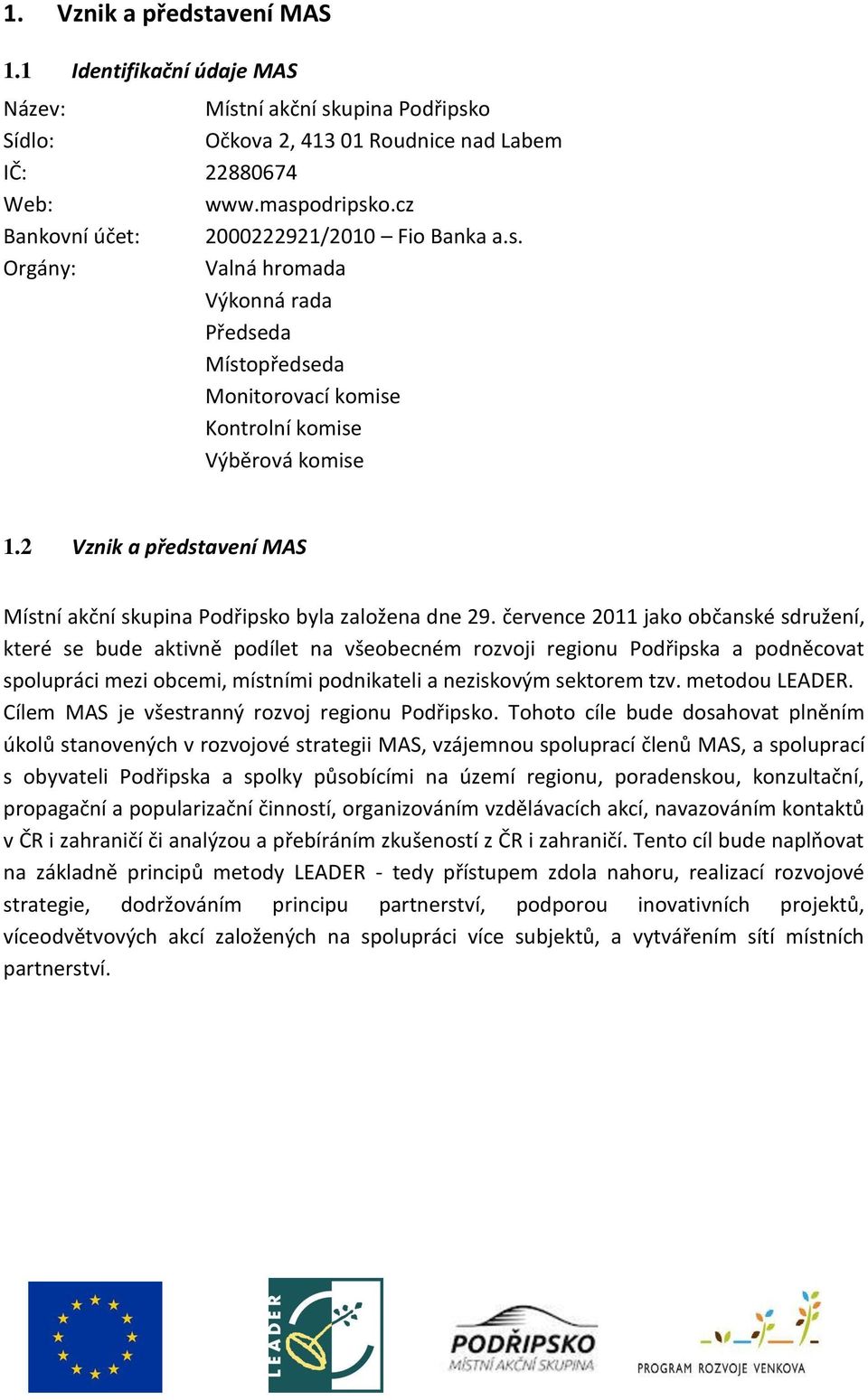 2 Vznik a představení MAS Místní akční skupina Podřipsko byla založena dne 29.