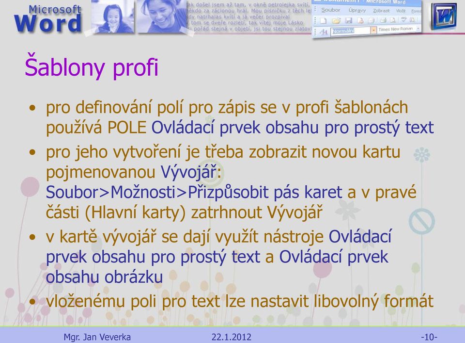 karet a v pravé části (Hlavní karty) zatrhnout Vývojář v kartě vývojář se dají využít nástroje Ovládací prvek